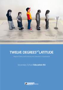 of  TWELVE DEGREES LATITUDE Regional Gallery and University Art Collections in Queensland  Secondary School Education Kit