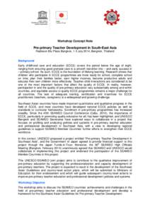 Workshop Concept Note  Pre-primary Teacher Development in South-East Asia Radisson Blu Plaza Bangkok, 1-3 July 2014, Bangkok, Thailand Background Early childhood care and education (ECCE) covers the period below the age 