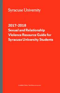 2017–2018 Sexual and Relationship Violence Resource Guide for Syracuse University Students  Available Online: TitleIXResources.syr.edu