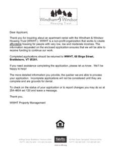 Dear Applicant, Thank you for inquiring about an apartment rental with the Windham & Windsor Housing Trust (WWHT.) WWHT is a non-profit organization that works to create affordable housing for people with very low, low a