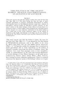 THE POLITICS OF THE SILENT B I S H O P : S I L E N C E A N D P E R S UA S I O N I N I G N AT I U S O F A N T I O C H Abstract ‘The more anyone sees that the bishop is silent, the more let him fear him’ (Ign. Eph. 6.1