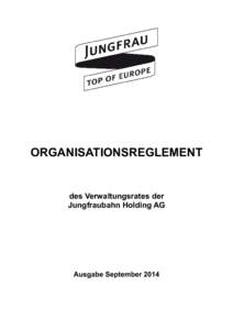 ORGANISATIONSREGLEMENT  des Verwaltungsrates der Jungfraubahn Holding AG  Ausgabe September 2014