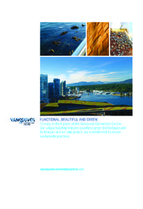 FUNCTIONAL, BEAUTIFUL AND ‘GREEN’ It’s easy to think green at the Vancouver Convention Centre. Our unique building features countless green technologies and techniques and we take pride in our commitment to ensure 