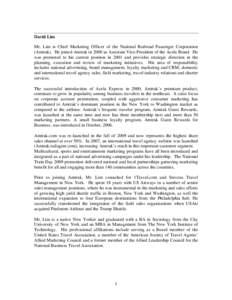 David Lim Mr. Lim is Chief Marketing Officer of the National Railroad Passenger Corporation (Amtrak). He joined Amtrak in 2000 as Assistant Vice-President of the Acela Brand. He was promoted to his current position in 20