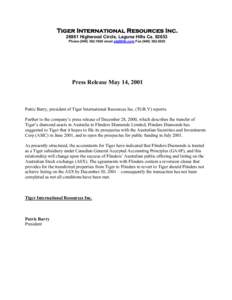 Tiger International Resources Inc[removed]Highwood Circle, Laguna Hills Ca[removed]Phone[removed]email [removed] Fax[removed]Press Release May 14, 2001