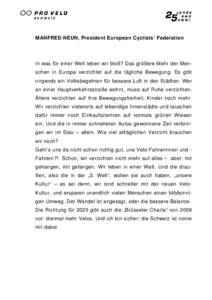 MANFRED NEUN, President European Cyclists’ Federation  In was für einer Welt leben wir bloß? Das größere Mehr der Menschen in Europa verzichtet auf die tägliche Bewegung. Es gibt nirgends ein Volksbegehren für be