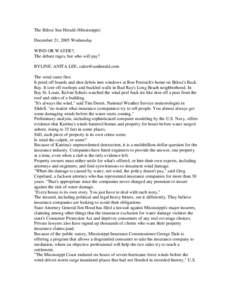 The Biloxi Sun Herald (Mississippi) December 21, 2005 Wednesday WIND OR WATER?; The debate rages, but who will pay? BYLINE: ANITA LEE, [removed] The wind came first.