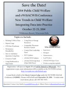 Save the Date! 2014 Public Child Welfare and eWiSACWIS Conference New Trends in Child Welfare: Integrating Data into Practice October 22-23, 2014