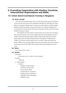 5. Promoting Cooperation with Member Countries, International Organizations and NGOs 5-1 Urban Search-and-Rescue Training in Singapore (1) Basic concept Asia is the most disaster-prone region in the world. The natural di