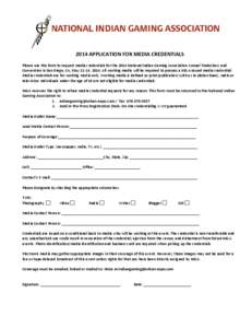 2014 APPLICATION FOR MEDIA CREDENTIALS Please use this form to request media credentials for the 2014 National Indian Gaming Association Annual Tradeshow and Convention in San Diego, CA, May 11-14, 2014. All working medi