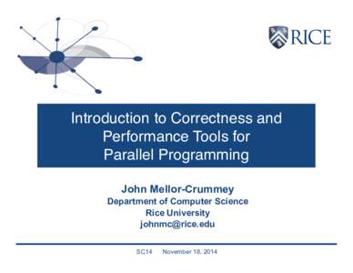Introduction to Correctness and Performance Tools for Parallel Programming John Mellor-Crummey Department of Computer Science Rice University