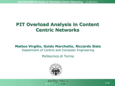 ACM SIGCOMM Workshop on Information-Centric Networking – PIT Overload Analysis in Content Centric Networks  Matteo Virgilio, Guido Marchetto, Riccardo Sisto
