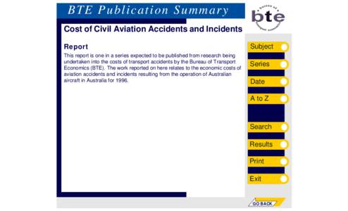 BTE Publication Summary Cost of Civil Aviation Accidents and Incidents Report This report is one in a series expected to be published from research being undertaken into the costs of transport accidents by the Bureau of 