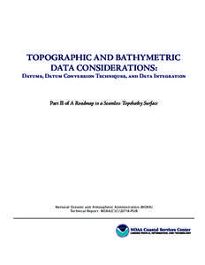Topographic and BathymetRic Data Considerations: Datums, Datum Conversion Techniques, and Data Integration  Part II of A Roadmap to a Seamless Topobathy Surface
