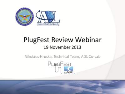 PlugFest Review Webinar 19 November 2013 Nikolaus Hruska, Technical Team, ADL Co-Lab Past SCORM PlugFests