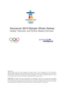 Vancouver 2010 Olympic Winter Games Global Television and Online Media Overview Disclaimer Whilst proper due care and diligence has been taken in the preparation of this document, Sponsorship Intelligence and the Interna