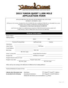 2015 YUKON QUEST 1,000 MILE APPLICATION FORM APPLICATIONS MUST BE RECEIVED OR POSTMARKED NO LATER THAN MIDNIGHT, DECEMBER 5, 2014. All fees are in US currency. Standard Entry fee is $1,300 USD, plus an additional $700 US