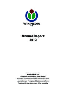 Annual Report 2012 WIKIMEDIA CH Gesellschaft zur Förderung Freien Wissens Association pour l’avancement des connaissances libres