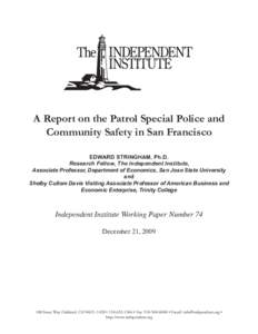 A Report on the Patrol Special Police and Community Safety in San Francisco EDWARD STRINGHAM, Ph.D. Research Fellow, The Independent Institute, Associate Professor, Department of Economics, San Jose State University and