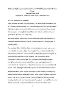 Statement by Transparency International to UNCAC Implementation Review Group Vienna, 5 June 2014 Delivered by Gillian Dell, Head of the Conventions Unit Mr Chair, distinguished delegates, Good morning. My name is Gillian