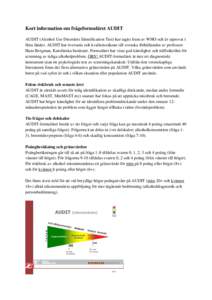 Kort information om frågeformuläret AUDIT AUDIT (Alcohol Use Disorders Identification Test) har tagits fram av WHO och är utprovat i flera länder. AUDIT har översatts och kvalitetssäkrats till svenska förhållande