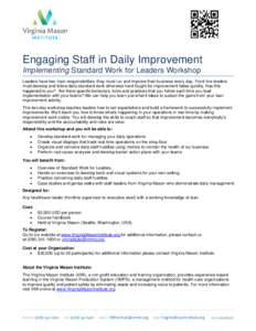 Engaging Staff in Daily Improvement Implementing Standard Work for Leaders Workshop Leaders have two main responsibilities: they must run and improve their business every day. Front line leaders must develop and follow d