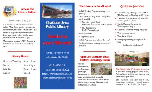 The Library is for all ages! Access the Library Online! www.chatham.lib.il.us You are able to access your account online. This allows you to review items