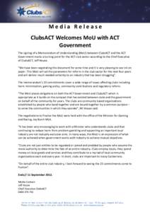 Media Release ClubsACT Welcomes MoU with ACT Government The signing of a Memorandum of Understanding (MoU) between ClubsACT and the ACT Government marks a turning point for the ACT club sector according to the Chief Exec