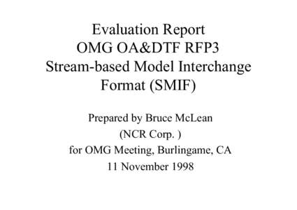 Evaluation Report OMG OA&DTF RFP3 Stream-based Model Interchange Format (SMIF) Prepared by Bruce McLean (NCR Corp. )