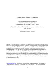 Familial Financial Assistance to Young Adults  Patrick Wightman, University of Michigan* Robert Schoeni, University of Michigan Keith Robinson, The University of Texas at Austin Prepared for the Annual Meetings of the Po