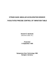 STRAIN GAGE ANGULAR ACCELERATION SENSOR FACILITATES PRECISE CONTROL OF VIBRATION TABLE Howard S. Havlicsek (Acutronic USA, Inc.)