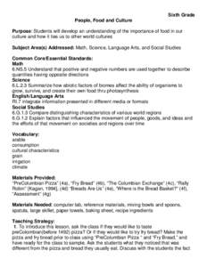 Sixth Grade People, Food and Culture Purpose: Students will develop an understanding of the importance of food in our culture and how it ties us to other world cultures Subject Area(s) Addressed: Math, Science, Language 
