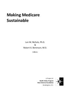 Making Medicare Sustainable Len M. Nichols, Ph.D. & Robert A. Berenson, M.D.
