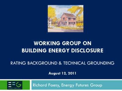 WORKING GROUP ON BUILDING ENERGY DISCLOSURE RATING BACKGROUND & TECHNICAL GROUNDING August 12, 2011  Richard Faesy, Energy Futures Group