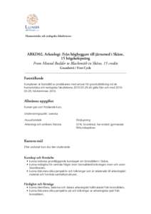 Humanistiska och teologiska fakulteterna  ARKD02, Arkeologi: Från högbyggare till järnsmed i Skåne, 15 högskolepoäng From Mound Builder to Blacksmith in Skåne, 15 credits Grundnivå / First Cycle