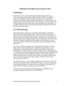 POSTING INVOICES TO A/R IN C.O.P. Introduction The Post Invoices To A/R application transfers all transactions that were previously created in Order Entry into the A/R Open Item File. In addition it sends this informatio