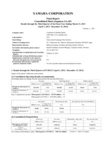 YAMAHA CORPORATION Flash Report Consolidated Basis (Japanese GAAP) Results through the Third Quarter of the Fiscal Year Ending March 31, 2013 (April 1, 2012―December 31, 2012) February 6, 2013