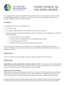 HARRY RANKIN, QC PRO BONO AWARD In recognition of the immense contribution of Harry Rankin, QC in supporting access to justice for the poor, the CBABC resolved to establish an annual award to recognize outstanding contri