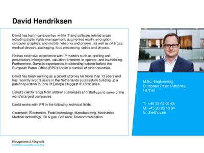 David Hendriksen David has technical expertise within IT and software related areas including digital rights management, augmented reality, encryption, computer graphics, and mobile networks and phones, as well as oil & 