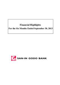 Financial Highlights For the Six Months Ended September 30, 2013 The San-in Godo Bank, Ltd. Financial Highlights