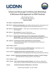 School and Municipal Turf/Grounds Workshop: A Minimum Risk Approach to IPM Practices REED ELEMENTARY SCHOOL 2 TRADES LANE, NEWTOWN, CT AUGUST 13, 2014 7:30 - 8:00 a.m. Registration and Coffee