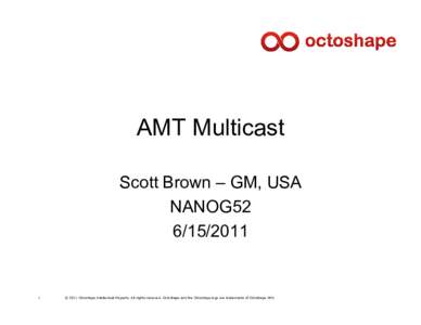 AMT Multicast Scott Brown – GM, USA NANOG52[removed]