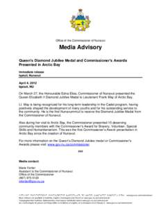 Office of the Commissioner of Nunavut  Media Advisory Queen’s Diamond Jubilee Medal and Commissioner’s Awards Presented in Arctic Bay Immediate release