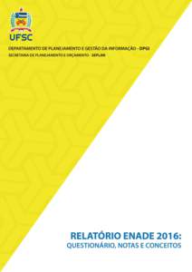 APRESENTAÇÃO O Relatório Enade 2016 da Universidade Federal de Santa Catarina (UFSC) tem como objetivo apresentar: o grau de concordância dos alunos dos cursos de graduação da UFSC relativo ao questionário Enade 