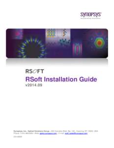 RSoft Installation Guide v2014.09 Synopsys, Inc., Optical Solutions Group ● 400 Executive Blvd, Ste. 100 ● Ossining, NY 10562, USA Phone: [removed] ● Web: optics.synopsys.com ● E-mail: rsoft_sales@synopsys.c