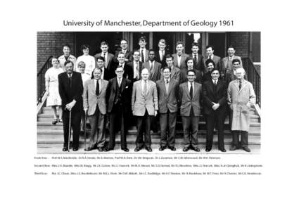 School of Earth, Atmospheric and Environmental Sciences 2008 University of Manchester, Department of Geology 1961 Front Row : Prof. W.S. MacKenzie, Dr R.A. Howie, Mr E. Morton, Prof W.A. Deer, Dr I.M. Simpson, Dr J. Zuss