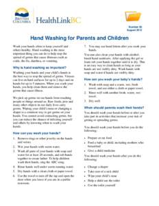 Number 85 August 2012 Hand Washing for Parents and Children Wash your hands often to keep yourself and others healthy. Hand washing is the most