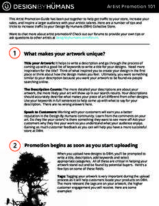 Artist Promotion 101 This Artist Promotion Guide has been put together to help get traffic to your store, increase your sales, and inspire a larger audience with your artistic talents. Here are a number of tips and trick