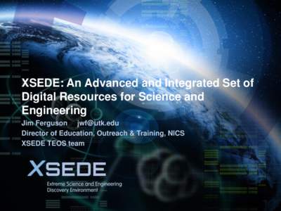 June 11, 2012  XSEDE: An Advanced and Integrated Set of Digital Resources for Science and Engineering Jim Ferguson 