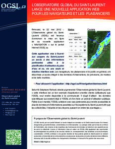 L’OBSERVATOIRE GLOBAL DU SAINT-LAURENT LANCE UNE NOUVELLE APPLICATION WEB POUR LES NAVIGATEURS ET LES PLAISANCIERS Rimouski, le 22 mai 2012 L’Observatoire global du SaintLaurent (OGSL) est heureux d’annoncer la mis